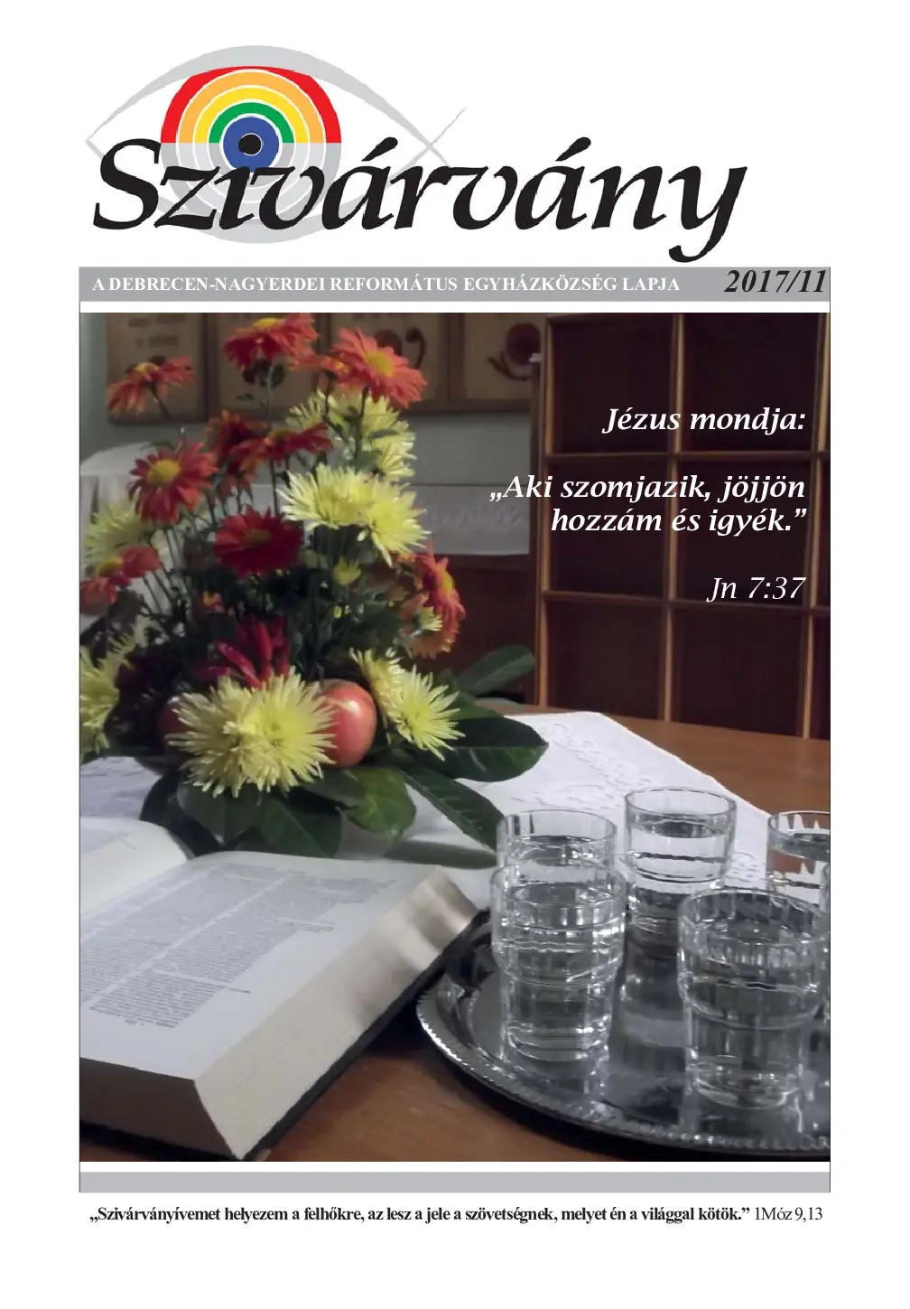Jézus mondja: „Aki szomjazik, jöjjön hozzám és igyék.” Jn 7:37