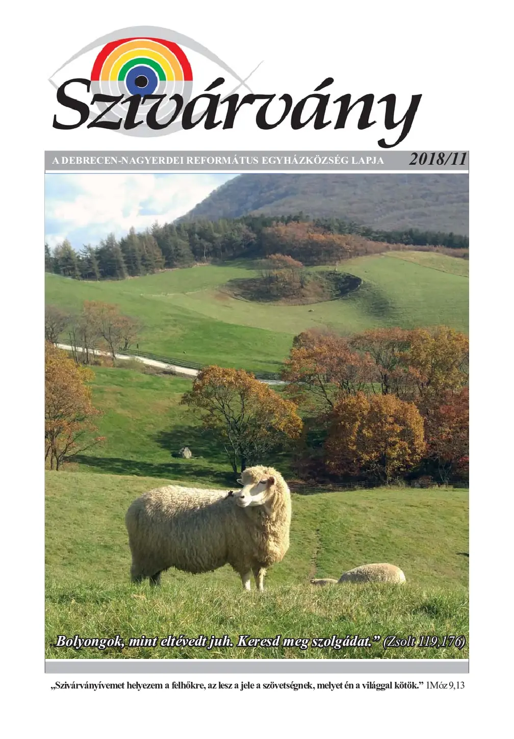 Bolyongok, mint eltévedt juh. Keresd meg szolgádat.” (Zsolt 119,176)